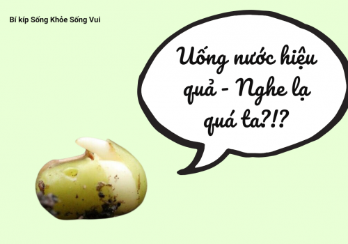 Bí kíp Sống Khỏe Sống Vui: Uống nước hiệu quả - Nghe lạ quá ta?!?