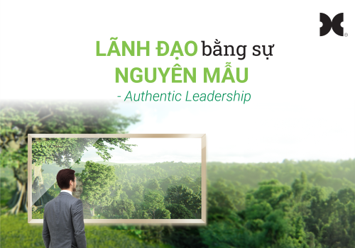 Chương trình Huấn luyện: LÃNH ĐẠO BẰNG SỰ NGUYÊN MẪU - AUTHENTIC LEADERSHIP